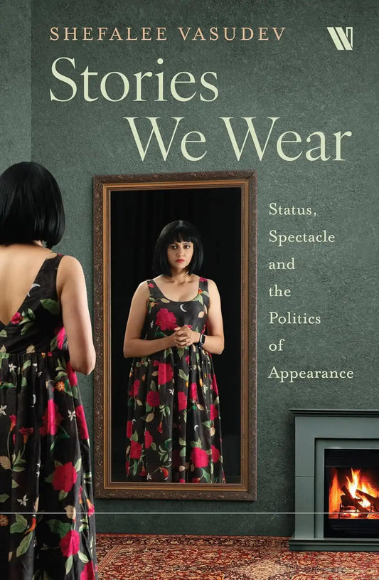 Stories We Wear : Status, Spectacle And The Politics Of Appearance | Hardcover