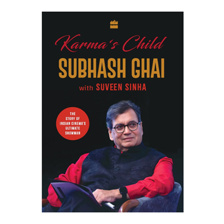 Karma’s Child : Subhash Ghai - The Story of Indian Cinema’s Ultimate Showman