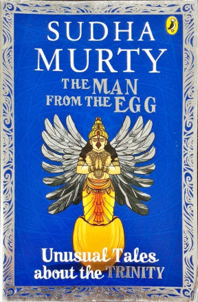 The Man From The Egg Unusual Tales about the Trinity - Sudha Murty