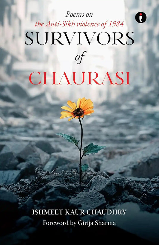 Survivors Of Chaurasi : Poems Of Anti-Sikh Violence Of 1984
