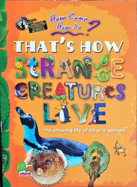 How come? How so? That's how strange creatures live