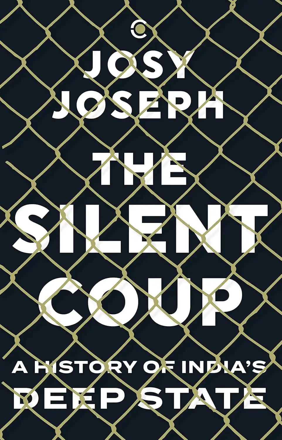 The Silent Coup : A History Of India's Deep State | Hardcover