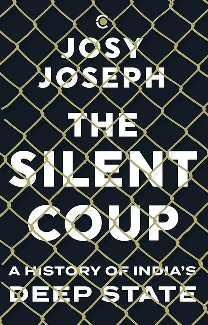 The Silent Coup : A History Of India's Deep State | Hardcover