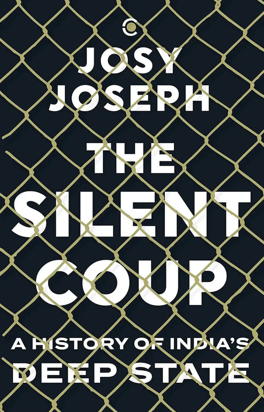 The Silent Coup : A History Of India's Deep State | Hardcover