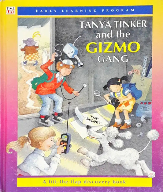 Time Life Early Learning Program Discovering Tanya Tinker And The Gizmo Gang A Lift The Flap Discovery Book (P)