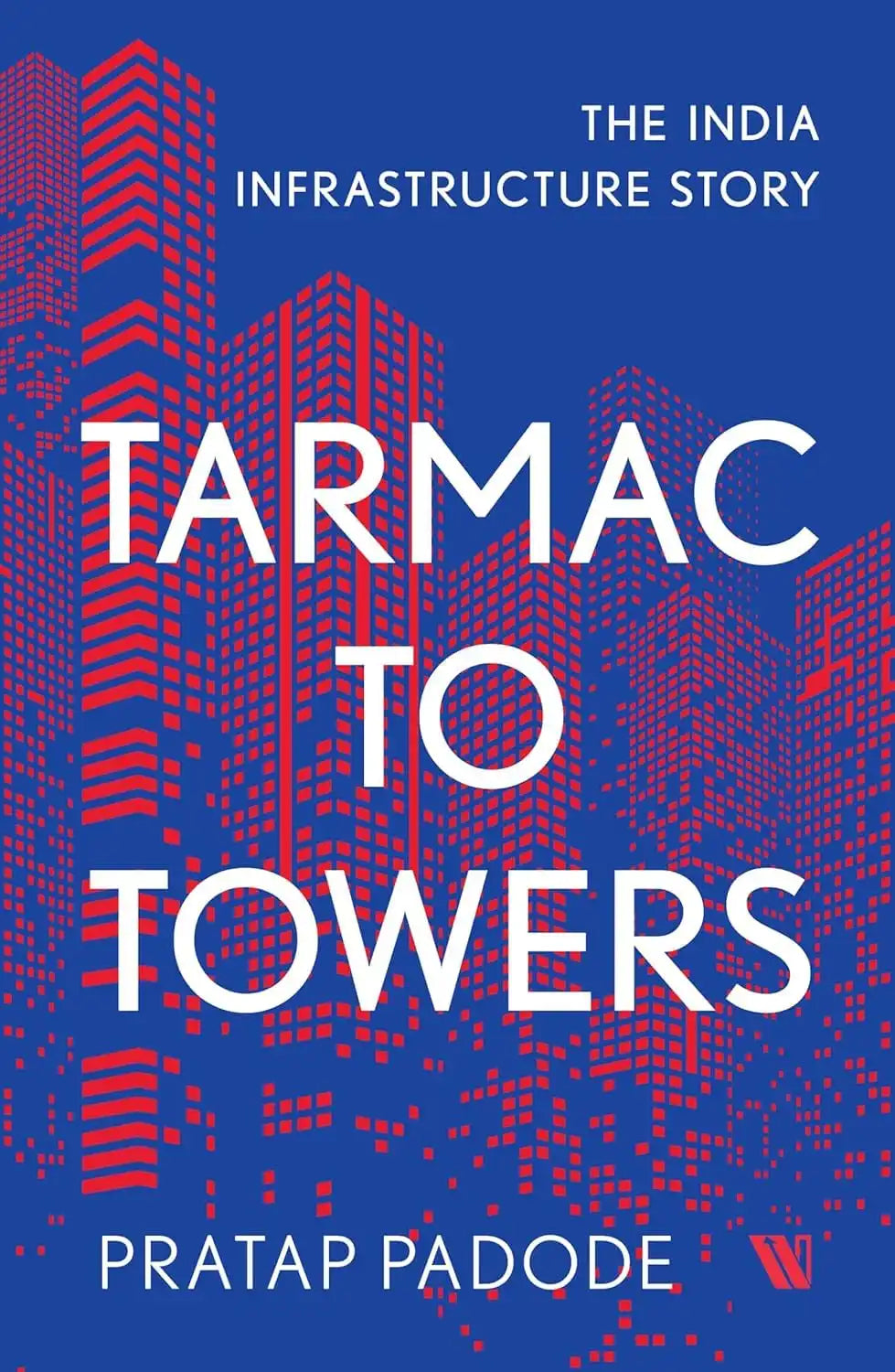 Tarmac To Towers : The India Infrastructure Story | Hardcover
