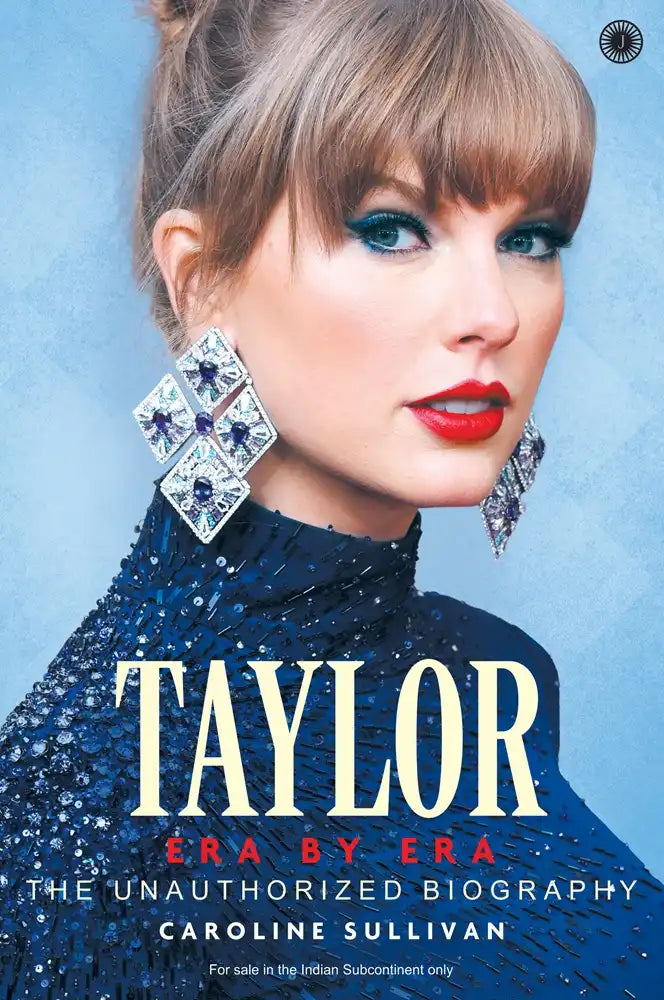 Taylor : Era By Era : The Unauthorized Biography