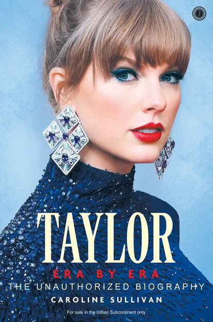 Taylor : Era By Era : The Unauthorized Biography