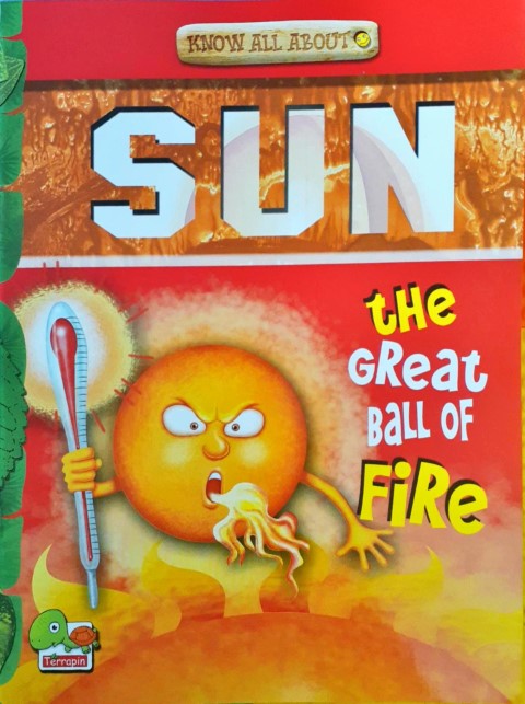 Know All About Sun: The Great Ball of Fire!