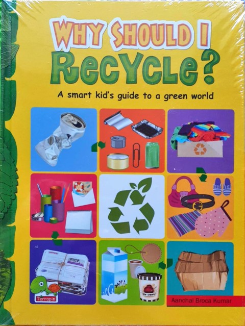 Why Should I Recycle? (A Smart kid's guide to a green world)