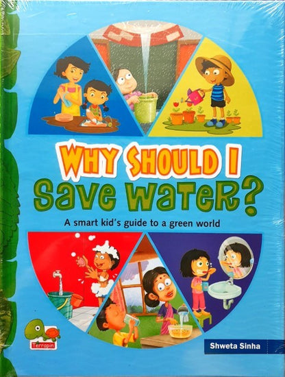 Why Should I Save Water? (A Smart kid's guide to a green world)