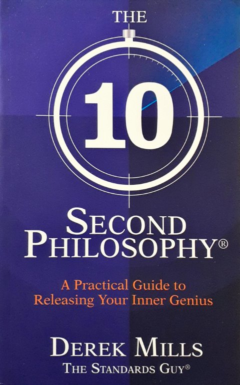 The 10-Second Philosophy A Practical Guide to Releasing Your Inner Genius