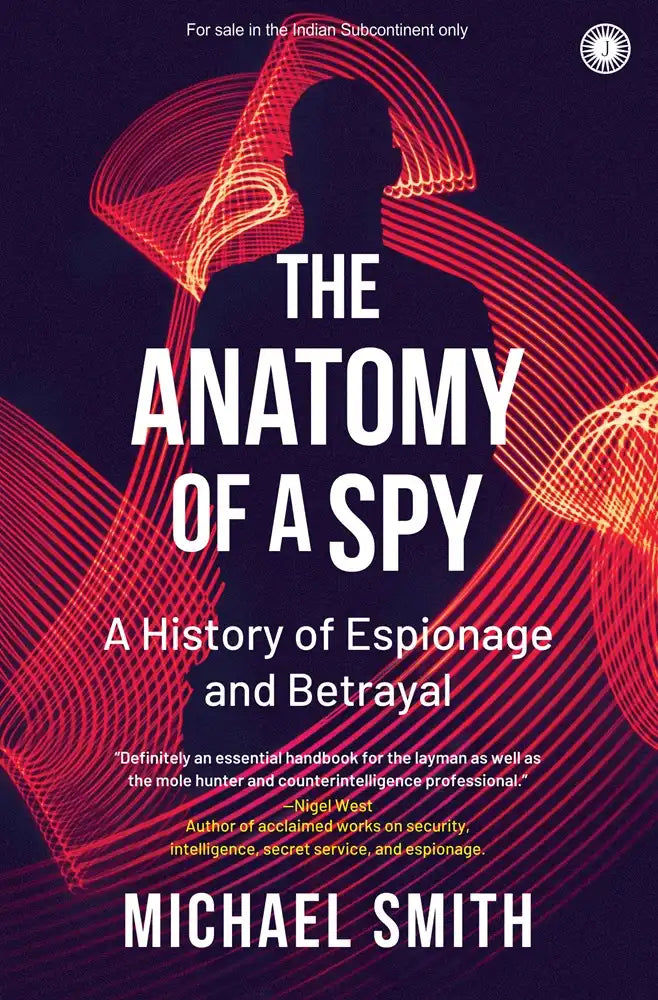 The Anatomy Of A Spy : A History Of Espionage And Betrayal