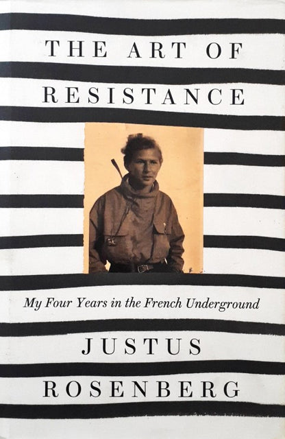 The Art of Resistance My Four Years in the French Underground