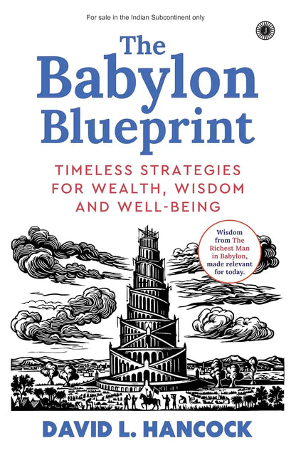 The Babylon Blueprint : Timeless Strategies for Wealth, Wisdom and Well-being