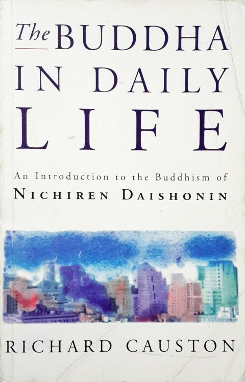 The Buddha In Daily Life: An Introduction to the Buddhism of Nichiren Daishonin