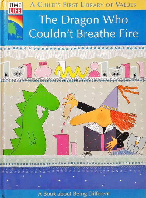 Time Life A Child's First Library Of Values The Dragon Who Couldn't Breathe Fire A Book About Being Different