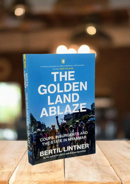 The Golden Land Ablaze : Coups, Insurgents And The State In Myanmar