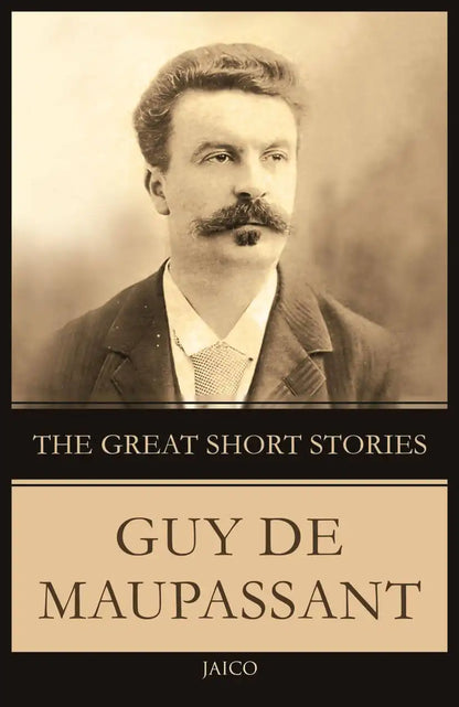 The Great Short Stories : Guy De Maupassant
