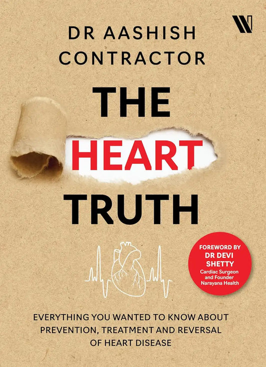 The Heart Truth : Everything you Wanted To Know About Prevention, Treatment And Reversal Of Heart Disease