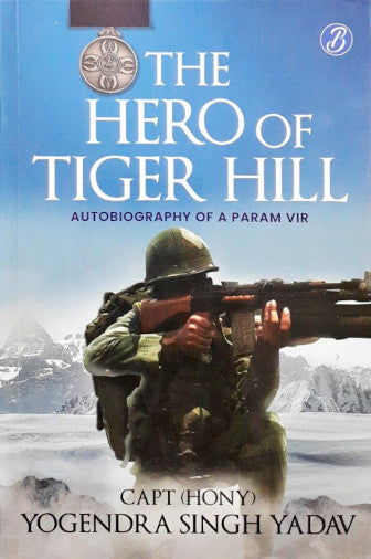 The Hero Of Tiger Hill Autobiography Of A Param Vir