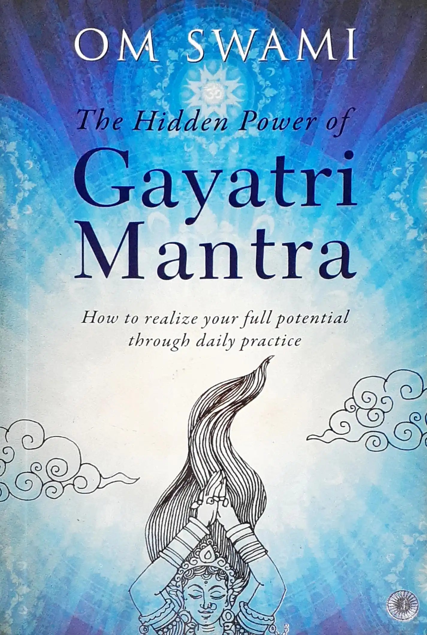 The Hidden Power of Gayatri Mantra: How to realize your full potential through daily practice