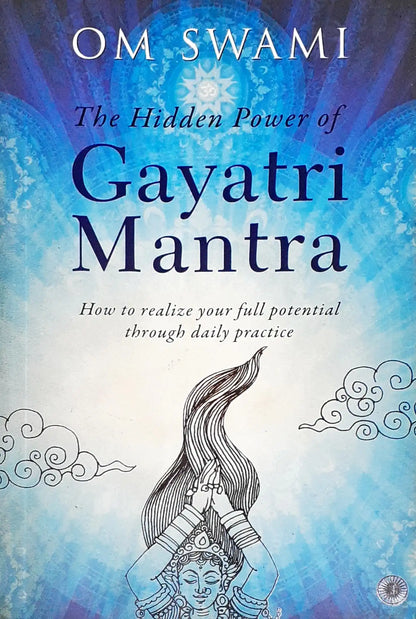 The Hidden Power of Gayatri Mantra: How to realize your full potential through daily practice