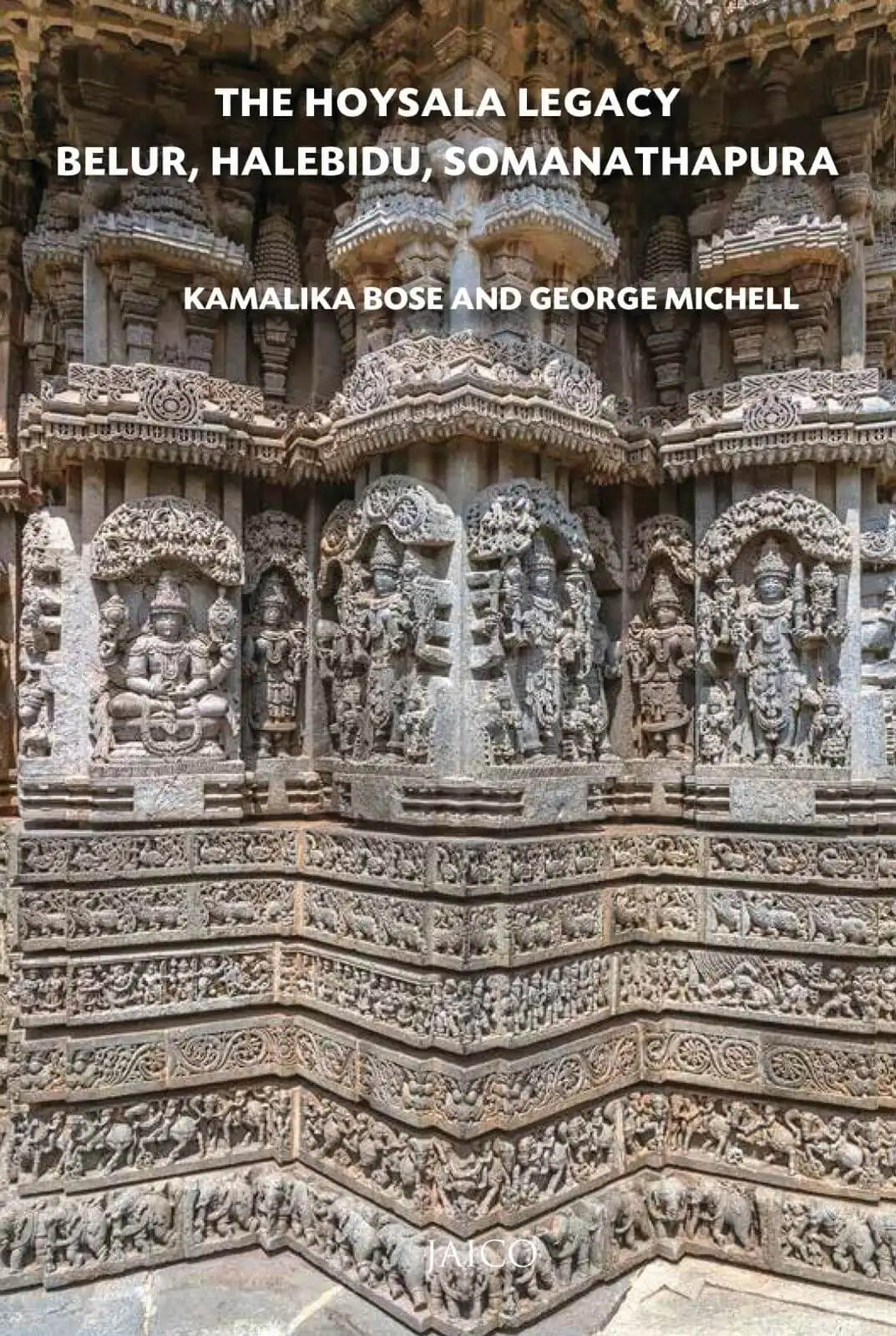 The Hoysala Legacy : Belur, Halebidu, Somanathapura