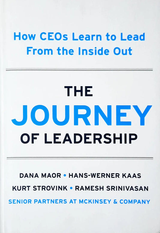 The Journey of Leadership : How CEOs Learn To Lead From The Inside Out