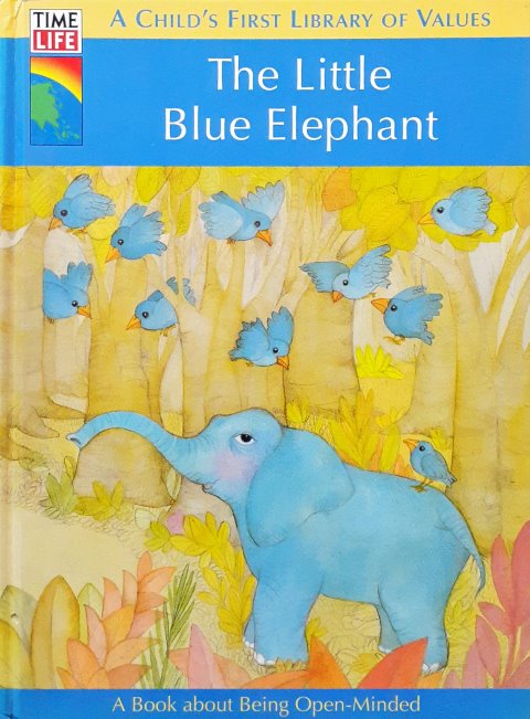 Time Life A Child's First Library Of Values The Little Blue Elephant A Book About Being Open Minded