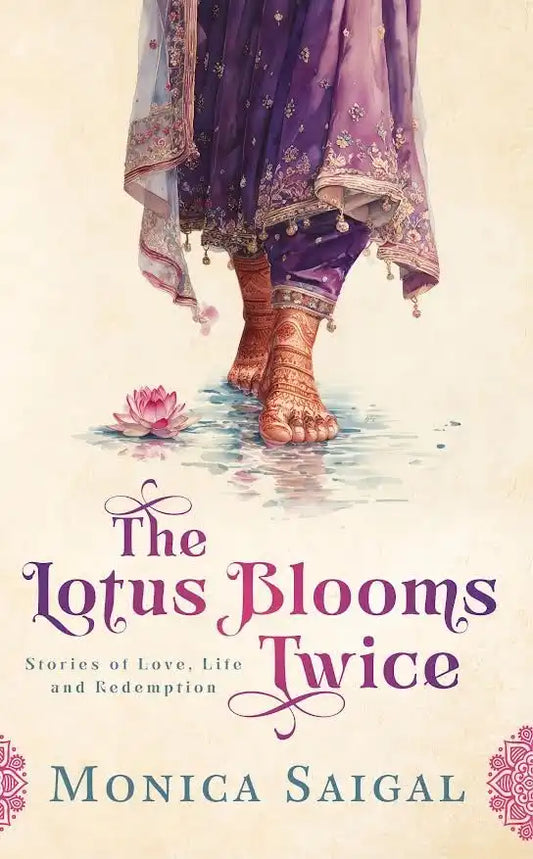 The Lotus Blooms Twice : Stories of love, Life and Redemption