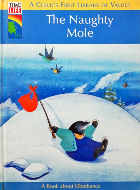 Time Life A Child's First Library Of Values The Naughty Mole A Book About Obedience