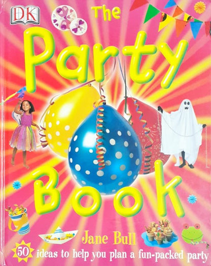 DK The Party Book 50 Ideas To Help You Plan A Fun Packed Party