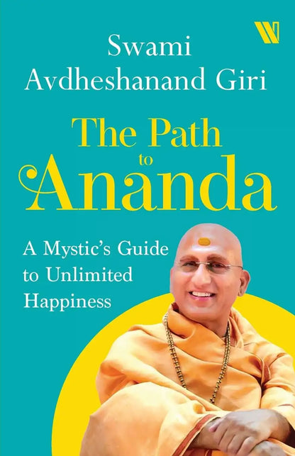 The Path To Ananda : A Mystic's Guide To Unlimited Happiness