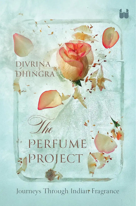 The Perfume Project : Journeys through Indian fragrance | Hardcover