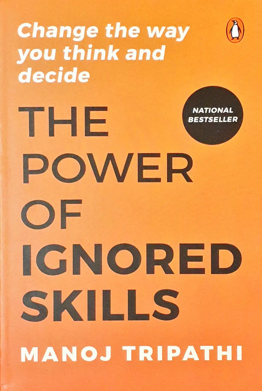 The Power of Ignored Skills: Change the Way You Think and Take Decisions