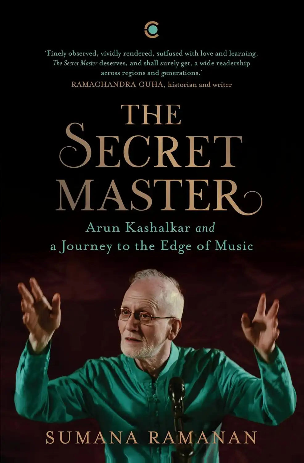 The Secret Master : Arun Kashalkar And A Journey To The Edge Of Music | Hardcover