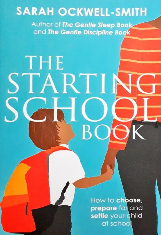 The Starting School Book: How to choose, prepare for and settle your child at school