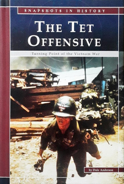 The Tet Offensive Turning Point of the Vietnam War Snapshots in History