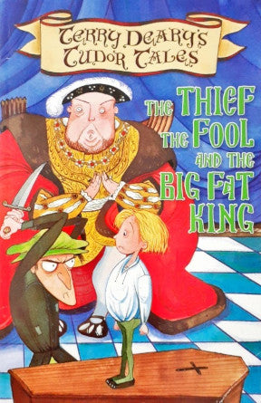 Terry Deary's Tudor Tales The Thief The Fool And The Big Fat King