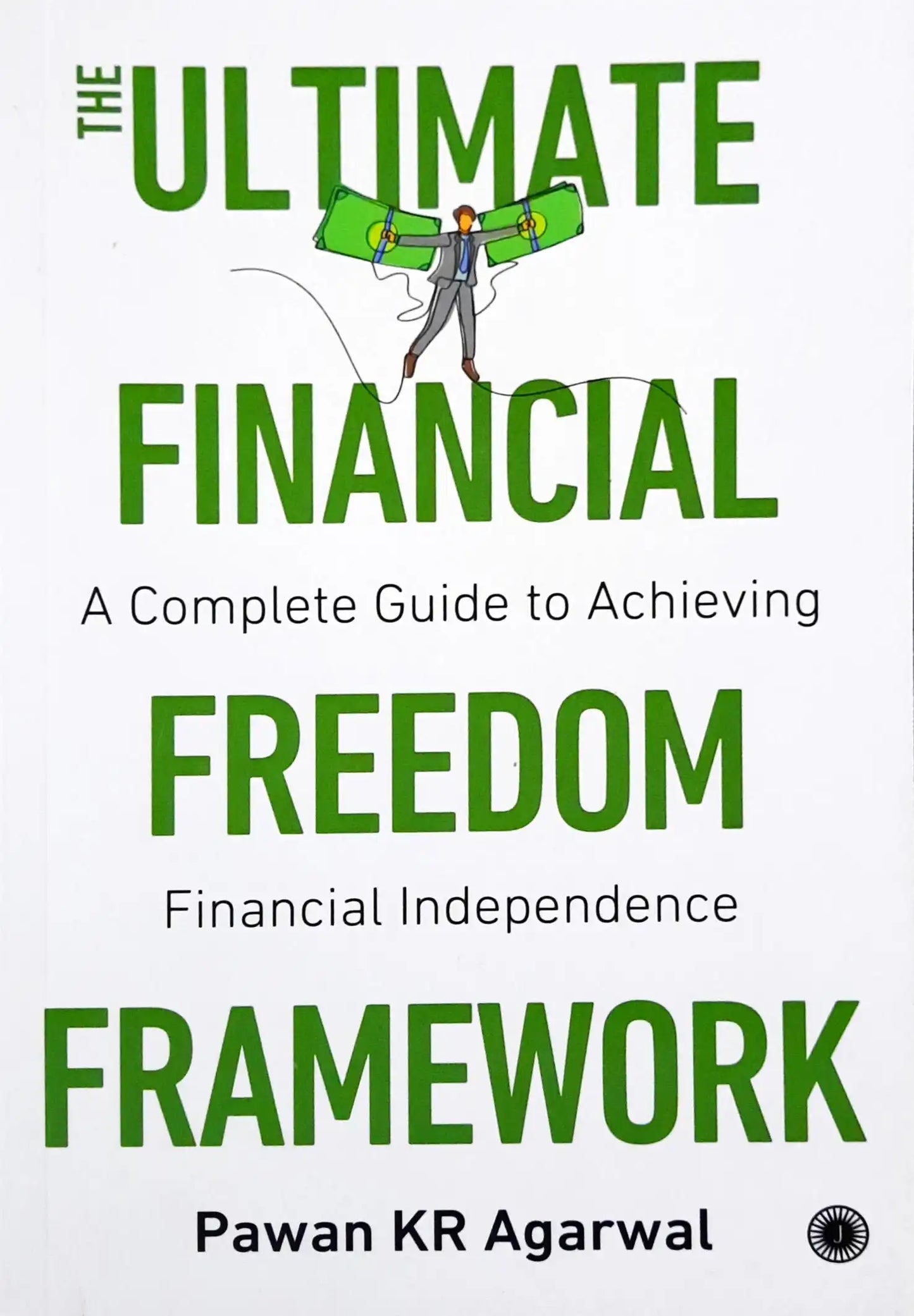 The Ultimate Financial Freedom Framework: A Complete Guide to Achieving Financial Independence