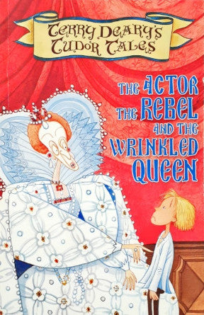 Terry Deary's Tudor Tales The Actor The Rebel And The Wrinkled Queen