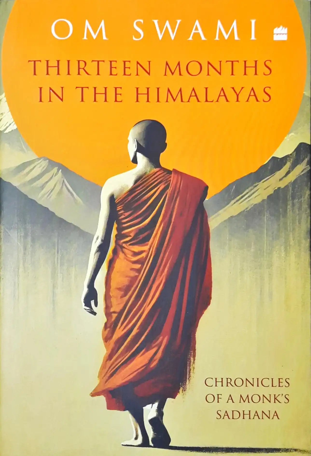 Thirteen Months In The Himalayas : Chronicles of a Monks Sadhana