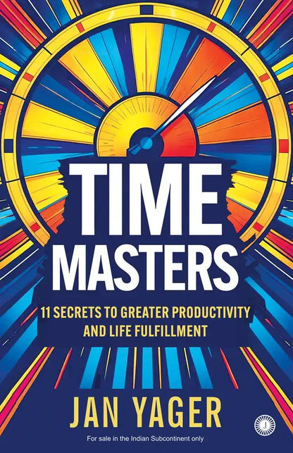 Time Masters : 11 Secrets To Greater Productivity And Life Fulfillment