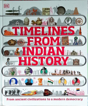 DK Timelines From Indian History From Ancient Civilizations To A Modern Democracy