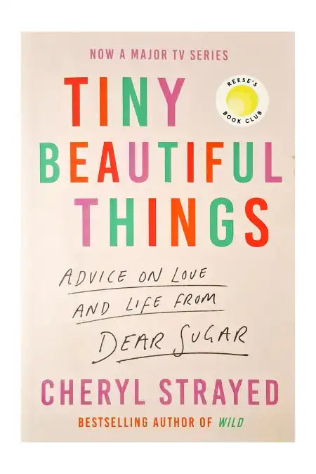 Tiny Beautiful Things : Advice from Dear Sugar