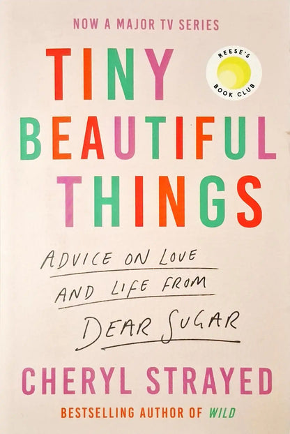 Tiny Beautiful Things : Advice from Dear Sugar
