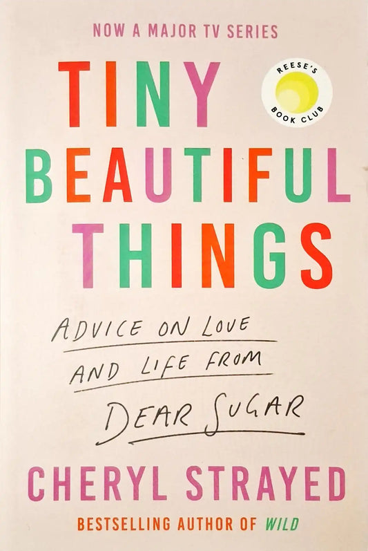 Tiny Beautiful Things : Advice from Dear Sugar