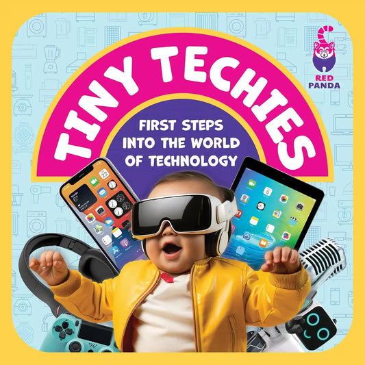 Tiny Techies : First Steps Into The World Of Technology