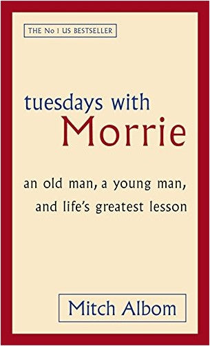 Tuesdays With Morrie An Old Man A Young Man And Life's Greatest Lesson